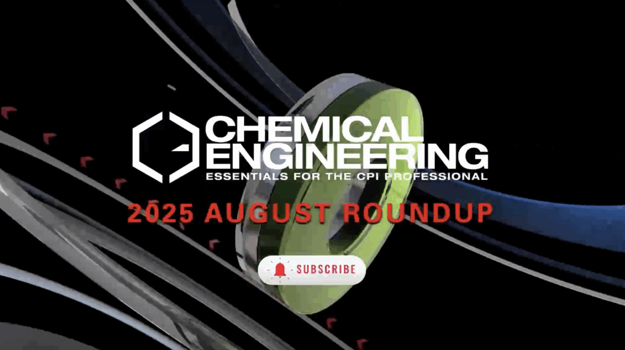 Chemical Engineering's editors highlight August articles and news